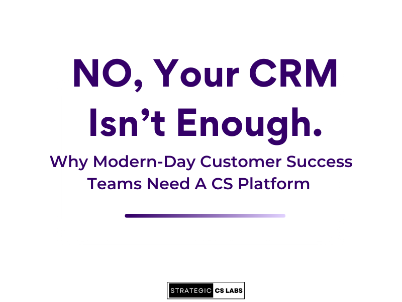 Text that reads: No, Your CRM Isn't Enough: Why Modern-Day Customer Success Teams Need A CS Platform 